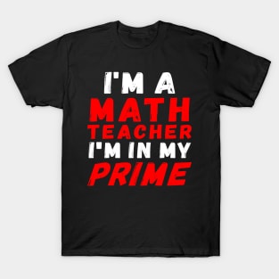 I'm A Math Teacher I'm In My Prime T-Shirt